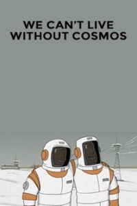 We Can't Live without Cosmos poster